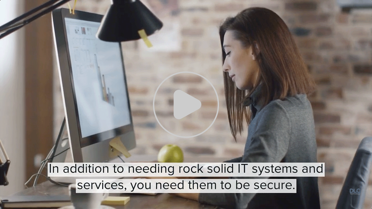 In addition to rock solid IT systems and services, you need them to be secure.